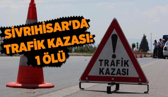 Sivrihisar'da ölümlü trafik kazası