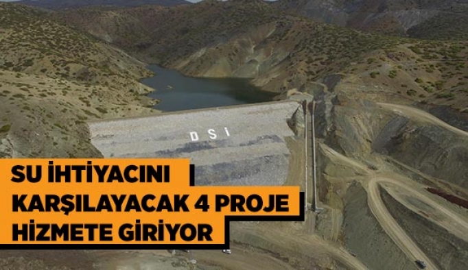 SU İHTİYACINI KARŞILAYACAK 4 PROJE HİZMETE GİRİYOR