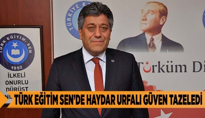 TÜRK EĞİTİM SEN’DE HAYDAR URFALI güven tazeledİ