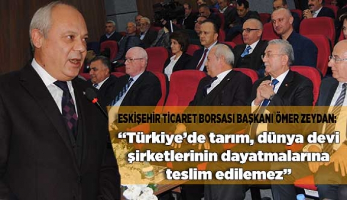 Türkiye’de tarım, dünya devi şirketlerinin dayatmalarına teslim edilemez