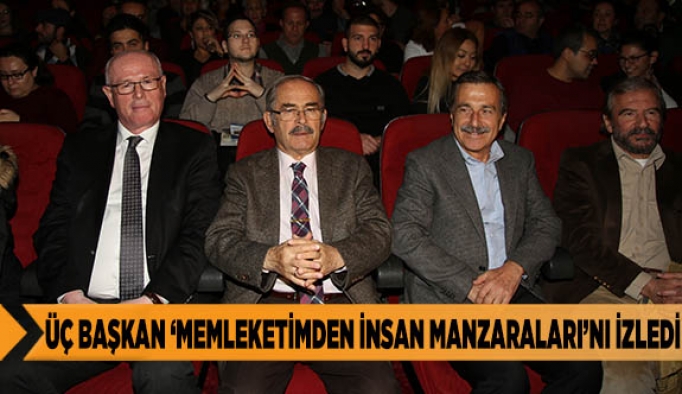 ÜÇ BAŞKAN ‘MEMLEKETİMDEN İNSAN MANZARALARI’NI İZLEDİ