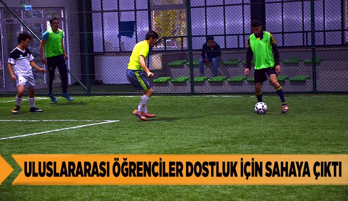 ULUSLARARASI ÖĞRENCİLER DOSTLUK İÇİN SAHAYA ÇIKTI