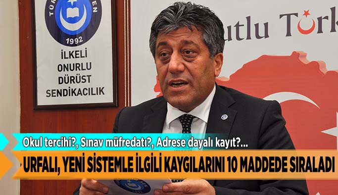 URFALI, YENİ SİSTEMLE İLGİLİ KAYGILARINI 10 MADDEDE SIRALADI