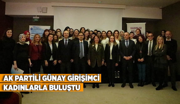 AK PARTİLİ GÜNAY GİRİŞİMCİ KADINLARLA BULUŞTU