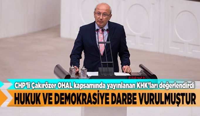 Çakırözer: Hukuk ve demokrasiye darbe vurulmuştur