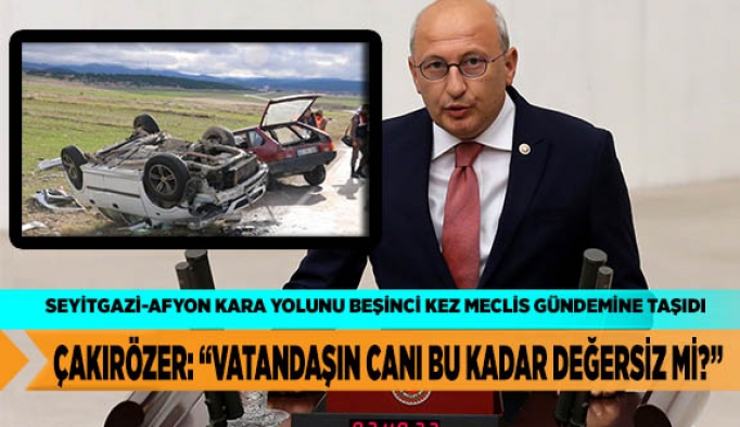 ÇAKIRÖZER: “VATANDAŞIN CANI BU KADAR DEĞERSİZ Mİ?”