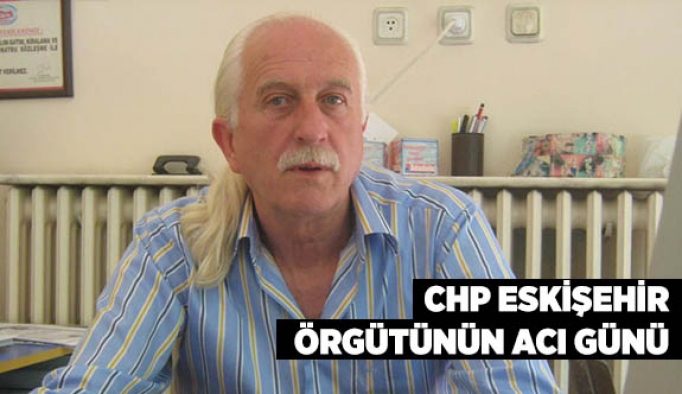 CHP ESKİŞEHİR ÖRGÜTÜNÜN ACI GÜNÜ