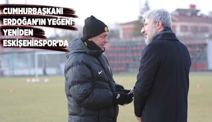 Cumhurbaşkanı Erdoğan'ın yeğeni Eskişehirspor'da