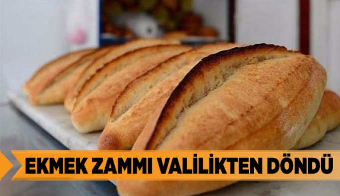 EKMEK ZAMMI VALİLİKTEN DÖNDÜ