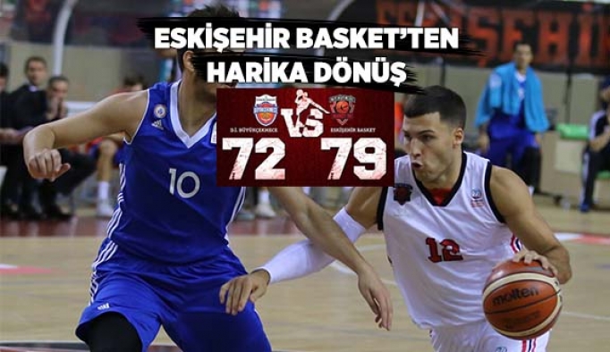 ESKİŞEHİR BASKET'TEN MÜHTEŞEM DÖNÜŞ