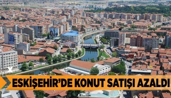 Eskişehir'de konut satışları azaldı