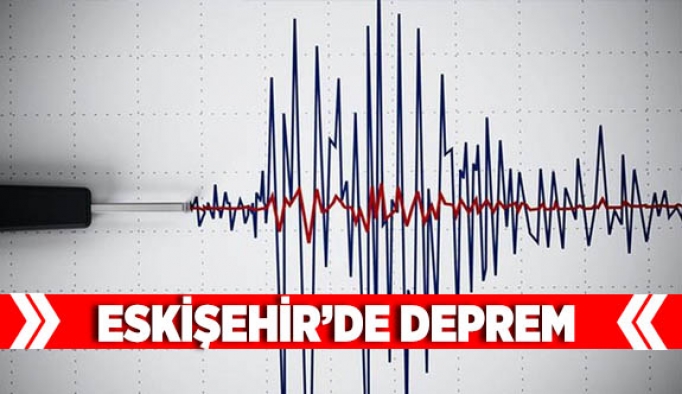 Eskişehir’de deprem