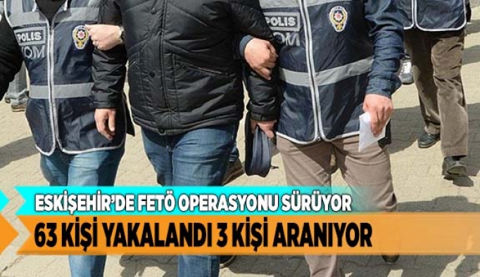 ESKİŞEHİR’DE FETÖ OPERASYONU SÜRÜYOR