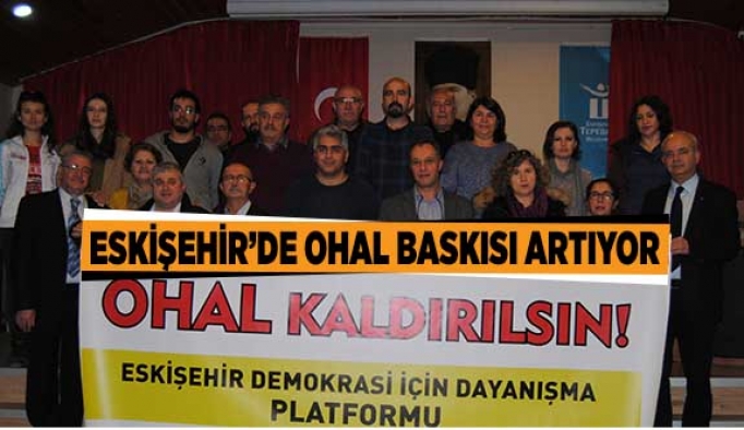 ESKİŞEHİR’DE OHAL BASKISI ARTIYOR