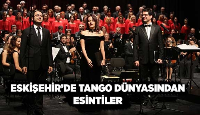 ESKİŞEHİR’DE TANGO DÜNYASINDAN ESİNTİLER