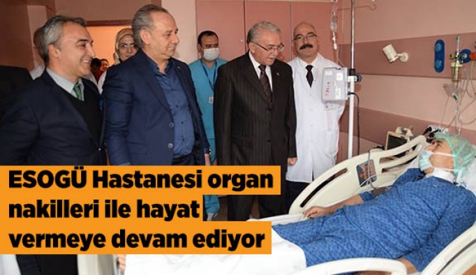 ESOGÜ Hastanesi organ nakilleri ile hayat vermeye devam ediyor