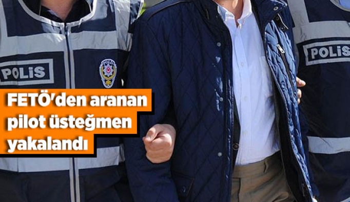 FETÖ'den aranan pilot üsteğmen yakalandı