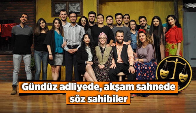 Gündüz adliyede, akşam da sahnede söz sahibiler