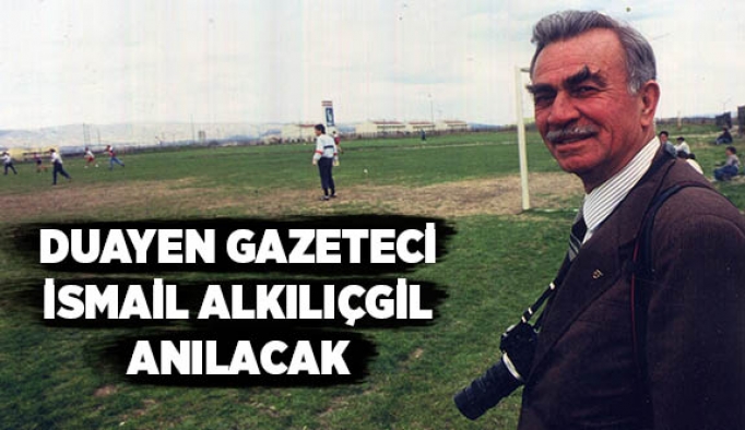 İSMAİL ALKILIÇGİL ANILACAK