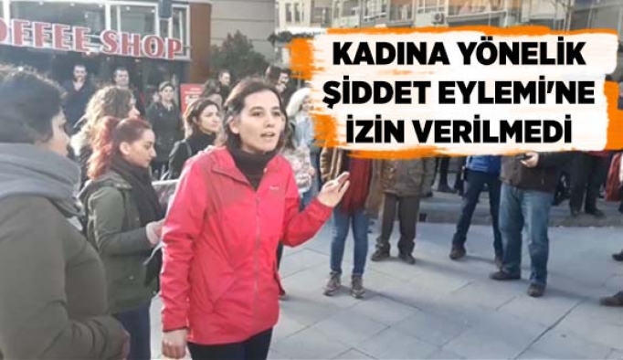 KADINA YÖNELİK ŞİDDET EYLEMİ'NE İZİN VERİLMEDİ