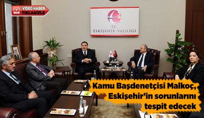 Kamu Başdenetçisi Malkoç, Eskişehir’in sorunlarını tespit edecek