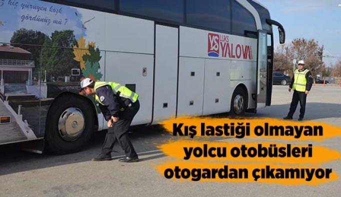 Kış lastiği olmayan yolcu otobüsleri otogardan çıkamıyor