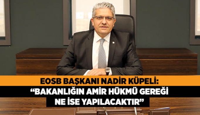 KÜPELİ: BAKANLIĞIN AMİR HÜKMÜ GEREĞİ NE İSE YAPILACAKTIR