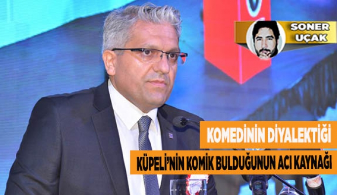 KÜPELİ’NİN KOMİK BULDUĞUNUN ACI KAYNAĞI