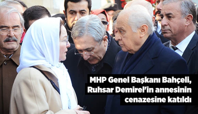 MHP Genel Başkanı Bahçeli, Ruhsar Demirel'in annesinin cenazesine katıldı