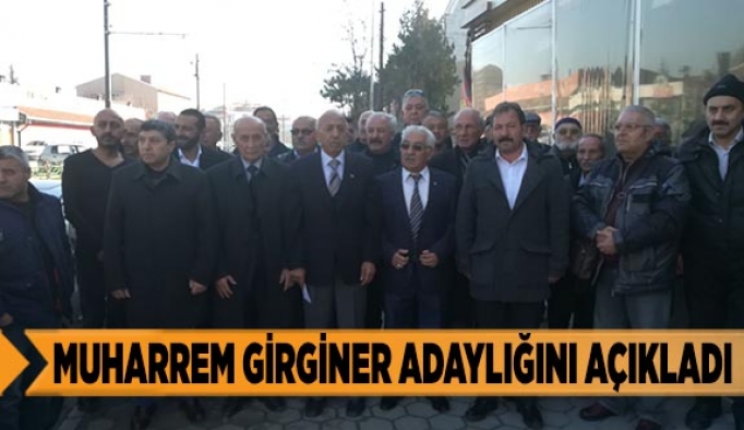 MUHARREM GİRGİNER ADAYLIĞINI AÇIKLADI