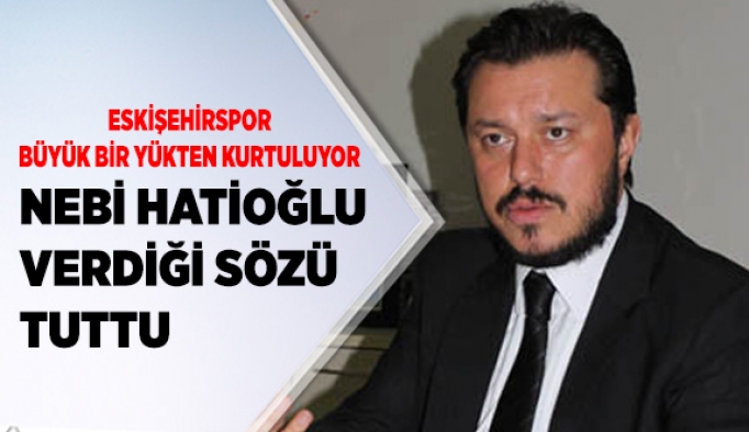 NEBİ HATİPOĞLU SÖZÜNÜ TUTTU