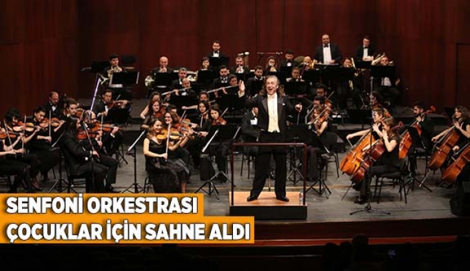 SENFONİ ORKESTRASI ÇOCUKLAR İÇİN SAHNE ALDI