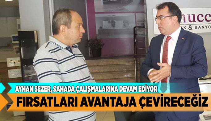 SEZER: FIRSATLARI AVANTAJA ÇEVİRECEĞİZ