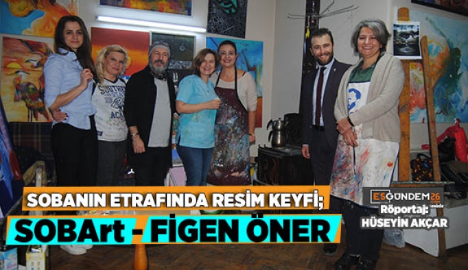 SOBANIN ETRAFINDA RESİM KEYFİ; SOBArt - FİGEN ÖNER