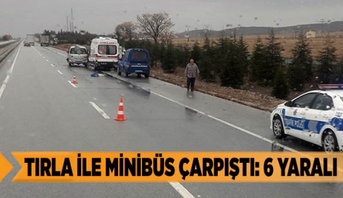 Tırla ile minibüs çarpıştı: 6 yaralı