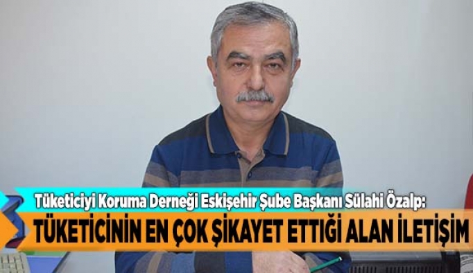 Tüketicinin en çok şikayeti ettiği alan iletişim