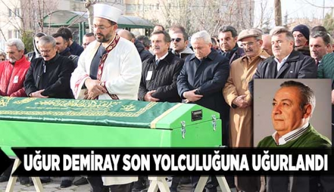 Uğur Demiray son yolculuğuna uğurlandı