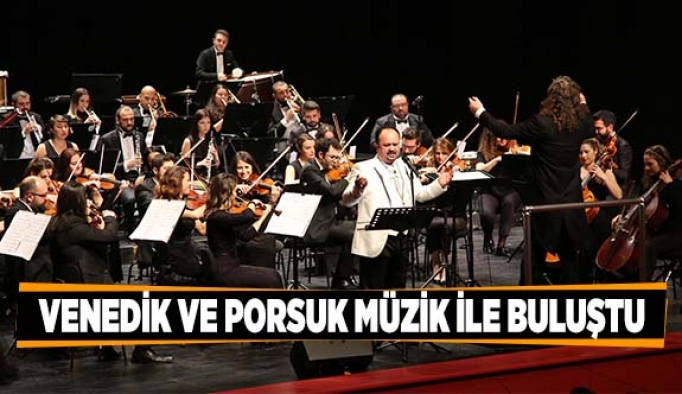 VENEDİK VE PORSUK MÜZİK İLE BULUŞTU