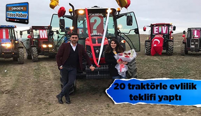 20 traktörle evlilik teklifi yaptı