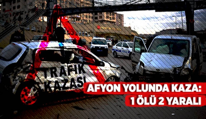 Afyon yolunda kaza: 1 ölü 2 yaralı