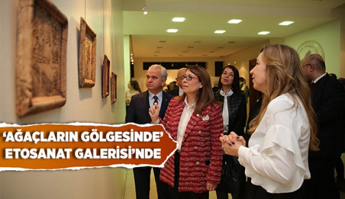 ‘AĞAÇLARIN GÖLGESİNDE’ ETOSANAT GALERİSİ’NDE