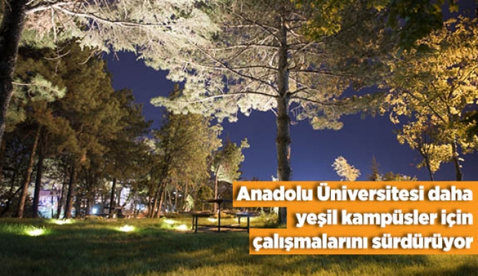 Anadolu Üniversitesi daha yeşil kampüsler için çalışmalarını sürdürüyor