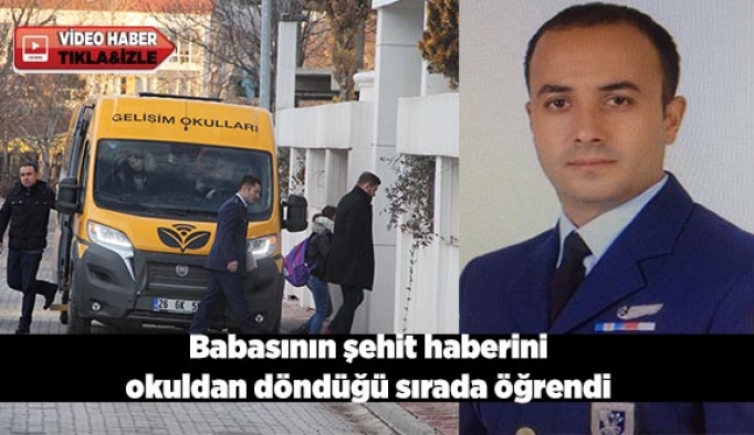 Babasının şehit haberini okuldan döndüğü sırada öğrendi