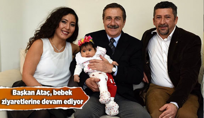 Başkan Ataç bebek ziyaretlerine devam ediyor