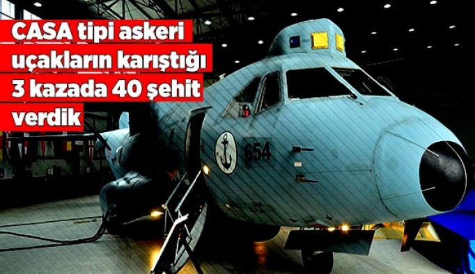 CASA tipi askeri uçakların karıştığı 3 kazada 40 şehit verdik