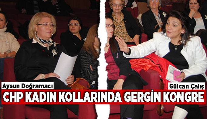 CHP KADIN KOLLARINDA GERGİN KONGRE