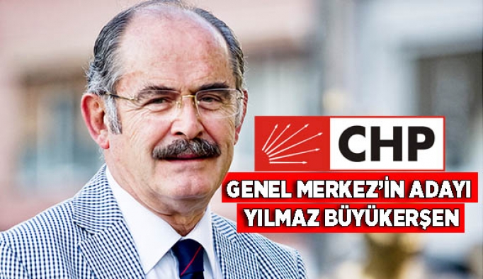 GENEL MERKEZ'İN ADAYI YILMAZ BÜYÜKERŞEN