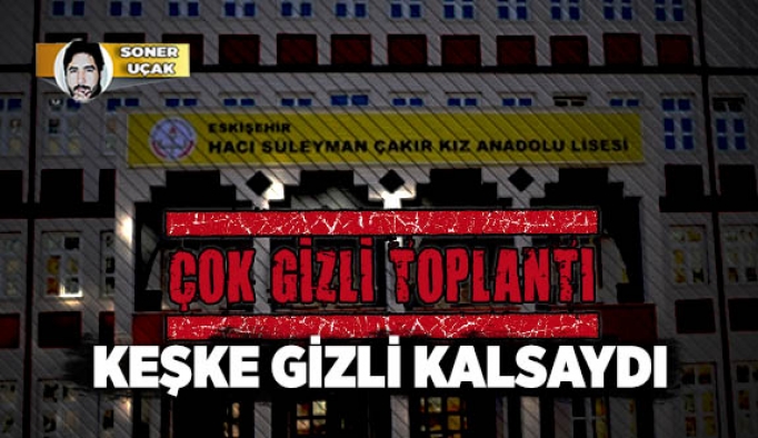 ÇOK GİZLİ TOPLANTI KEŞKE GİZLİ KALSAYDI