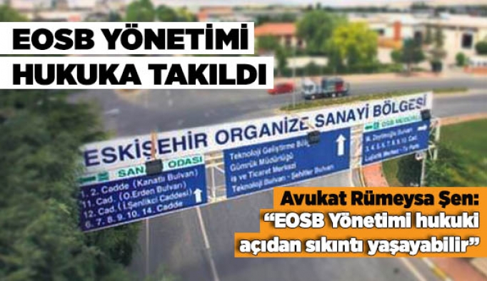 “EOSB Yönetimi hukuki açıdan sıkıntı yaşayabilir”