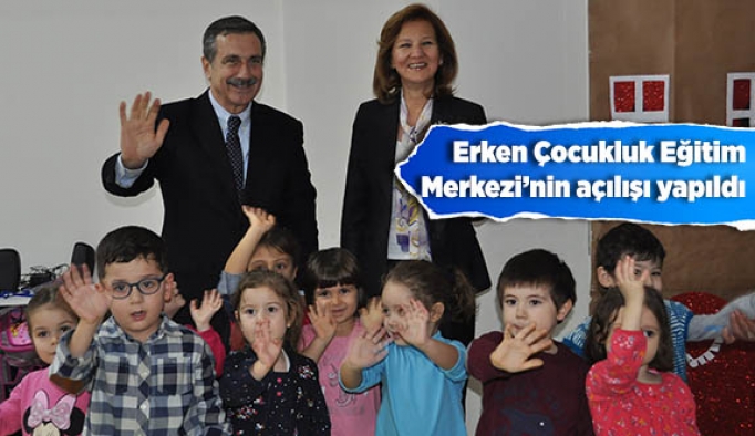 Erken Çocukluk Eğitim Merkezi’nin açılışı yapıldı